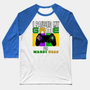 I Paused My Game For Mardi Gras Video Game Mardi Gras Baseball T-Shirt